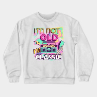 I'm not old i'm classic Crewneck Sweatshirt